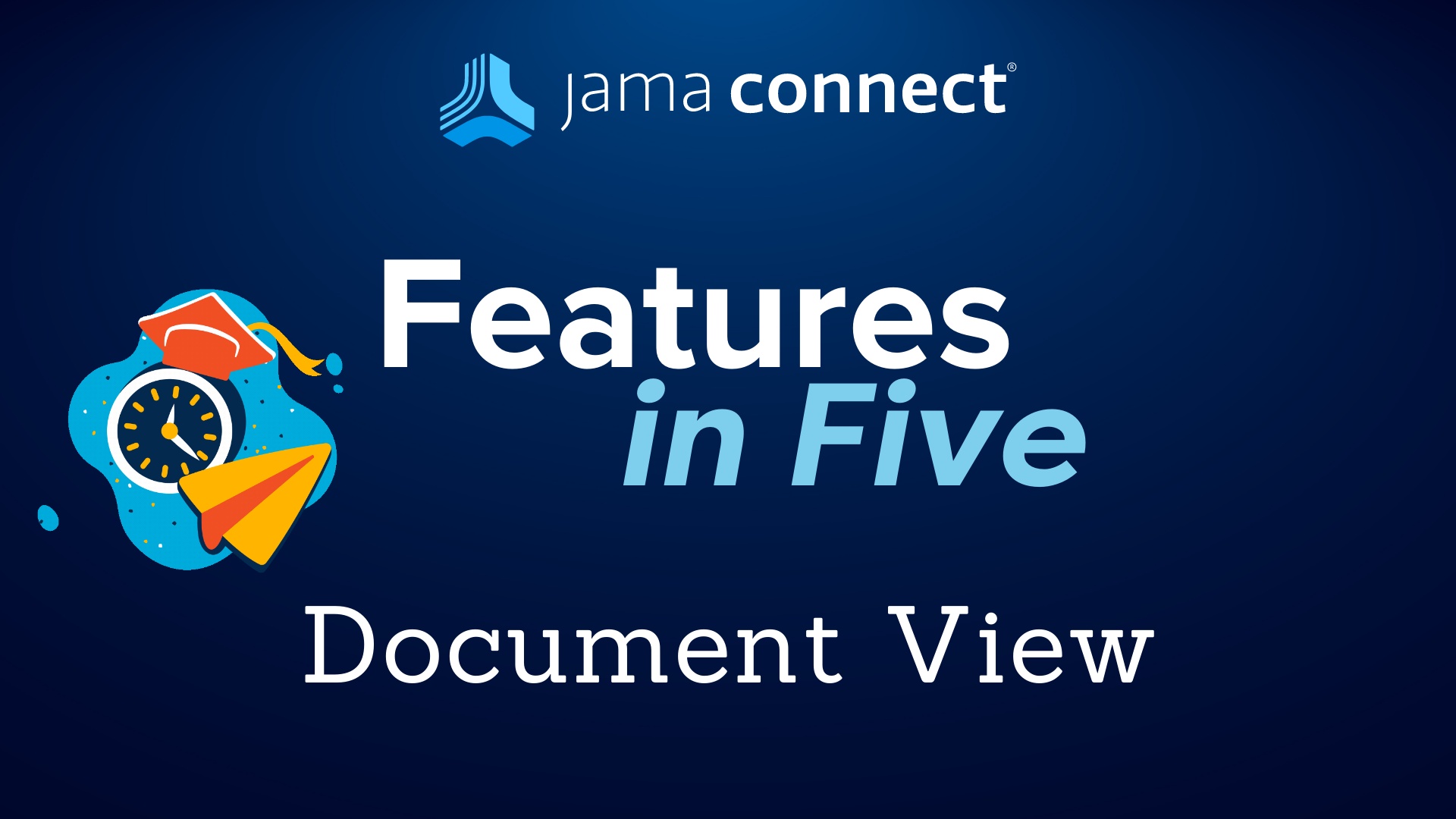 Jama Connect® Features in Five: Document View Jama Connect® Features in Five: Document View